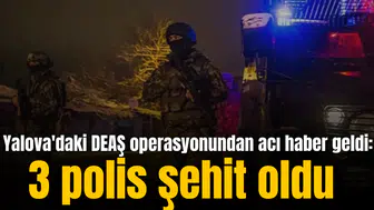 Yalova'daki DEAŞ operasyonundan acı haber geldi: 3 polis şehit oldu