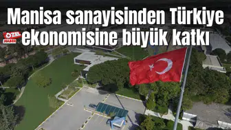 Manisa sanayisinden Türkiye ekonomisine büyük katkı