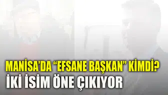 MANİSA’DA “EFSANE BAŞKAN” KİMDİ? İKİ İSİM ÖNE ÇIKIYOR