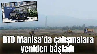 BYD Manisa’da çalışmalara yeniden başladı