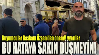 Kuyumcular Başkanı Özşen’den önemli uyarılar