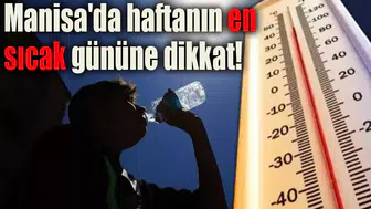 Manisa'da haftanın en sıcak gününe dikkat!
