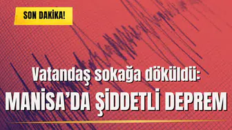 Vatandaş sokağa döküldü: Manisa’da şiddetli deprem
