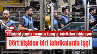 Kırsaldaki gençler tarımdan kopuyor, fabrikaları dolduruyor: Dört kişiden biri fabrikalarda işçi