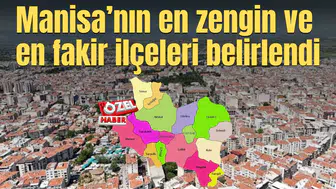 Manisa’nın en zengin ve en fakir ilçeleri belirlendi
