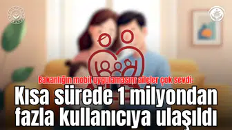 Bakanlığın mobil uygulamasını aileler çok sevdi:  Kısa sürede 1 milyondan fazla kullanıcıya ulaşıldı
