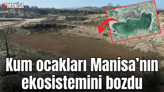 Kum ocakları Manisa’nın ekosistemini bozdu