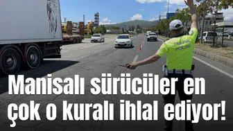 Manisalı sürücüler en çok o kuralı ihlal ediyor!