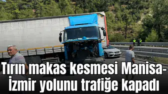 Tırın makas kesmesi Manisa-İzmir yolunu trafiğe kapadı