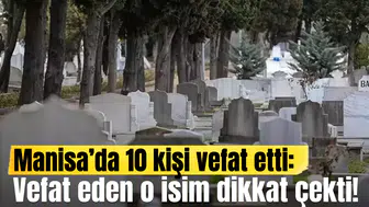Manisa’da 10 kişi vefat etti:  Vefat eden o isim dikkat çekti
