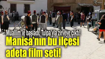 Manisa’nın bu ilçesi adeta film seti!