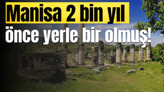Manisa 2 bin yıl önce yerle bir olmuş!