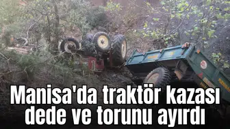 Manisa'da traktör kazası dede ve torunu ayırdı