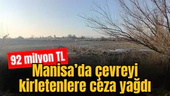 Manisa’da çevre kirletenlere ağır cezalar