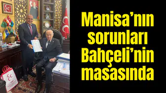 Manisa’nın sorunları Bahçeli’nin masasında
