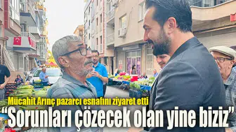 Mücahit Arınç pazarcı esnafını ziyaret etti