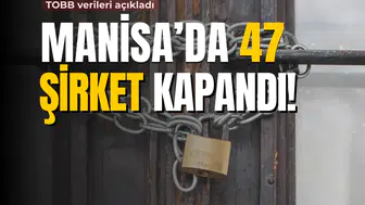 Manisa'da 47 şirket kapandı!