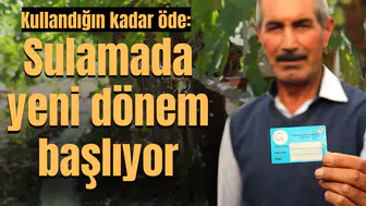 Kullandığın kadar öde: Sulamada yeni dönem başlıyor