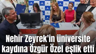 Nehir Zeyrek'in üniversite kaydına Özgür Özel eşlik etti