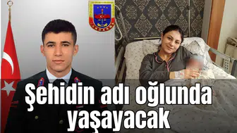 Şehidin adı oğlunda yaşayacak