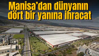 Manisa'dan dünyanın dört bir yanına ihracat