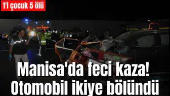 Manisa'da feci kaza: 1'i çocuk 5 ölü