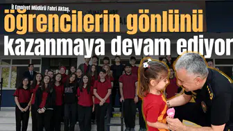 İl Emniyet Müdürü Fahri Aktaş, öğrencilerin gönlünü kazanmaya devam ediyor