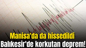 Balıkesir'de korkutan deprem! Manisa'da da hissedildi