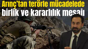 ARINÇ'TAN TERÖRLE MÜCADELEDE BİRLİK VE KARARLILIK MESAJI