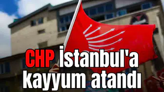 CHP İstanbul'a kayyum atandı