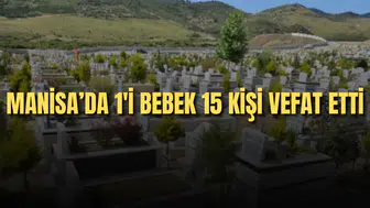 Manisa'da 1'i bebek 15 kişi vefat etti