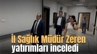 İl Sağlık Müdür Zeren yatırımları inceledi