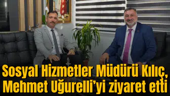 Sosyal Hizmetler Müdürü Kılıç, Mehmet Uğurelli’yi ziyaret etti