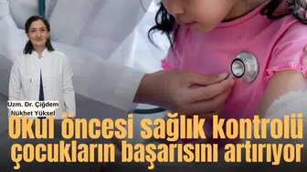 Okul öncesi sağlık kontrolü çocukların başarısını artırıyor