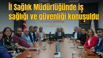 İL SAĞLIK MÜDÜRLÜĞÜNDE İŞ SAĞLIĞI VE GÜVENLİĞİ KONUŞULDU