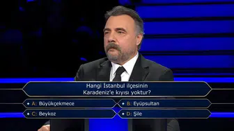 Kim Milyoner Olmak İster 500 Bin TL'lik Soru: Hangi İstanbul İlçesinin Karadeniz'e Kıyısı Yoktur?
