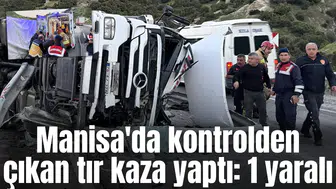 Manisa'da katliam gibi kaza: 1 yaralı