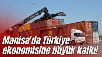 Manisa'da Türkiye ekonomisine büyük katkı!