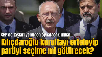 CHP'de taşları yerinden oynatacak iddia! Kılıçdaroğlu kurultayı erteleyip partiyi seçime mi götürecek?