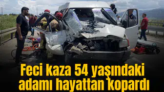 Feci kaza 54 yaşındaki adamı hayattan kopardı