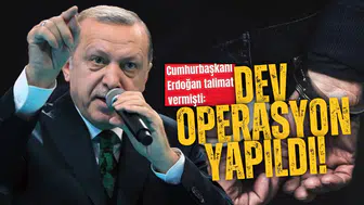Cumhurbaşkanı Erdoğan talimat vermişti: Dev operasyon yapıldı!