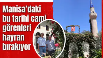 Manisa’daki bu tarihi cami görenleri hayran bırakıyor