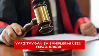 Yargıtay'dan ev sahiplerini üzen emsal karar