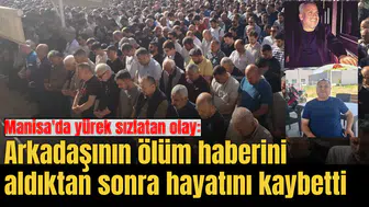 Manisa'da yürek sızlatan olay: Arkadaşının ölüm haberini aldıktan sonra hayatını kaybetti