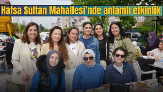 Hafsa Sultan Mahallesi’nde anlamlı etkinlik