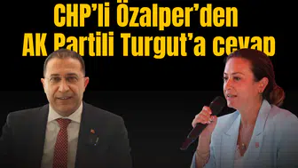 CHPLİ ÖZALPER’DEN AK PARTİLİ TURGUT’A CEVAP