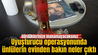Uyuşturucu operasyonunda ünlülerin evinden bakın neler çıktı