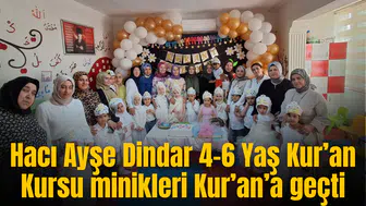 Hacı Ayşe Dindar 4-6 Yaş Kur’an Kursu minikleri Kur’an’a geçti