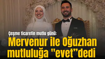 Çeşme ticaretin mutlu günü: Mervenur ile Oğuzhan mutluluğa "evet”dedi