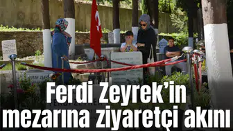 Ferdi Zeyrek’in mezarına ziyaretçi akını